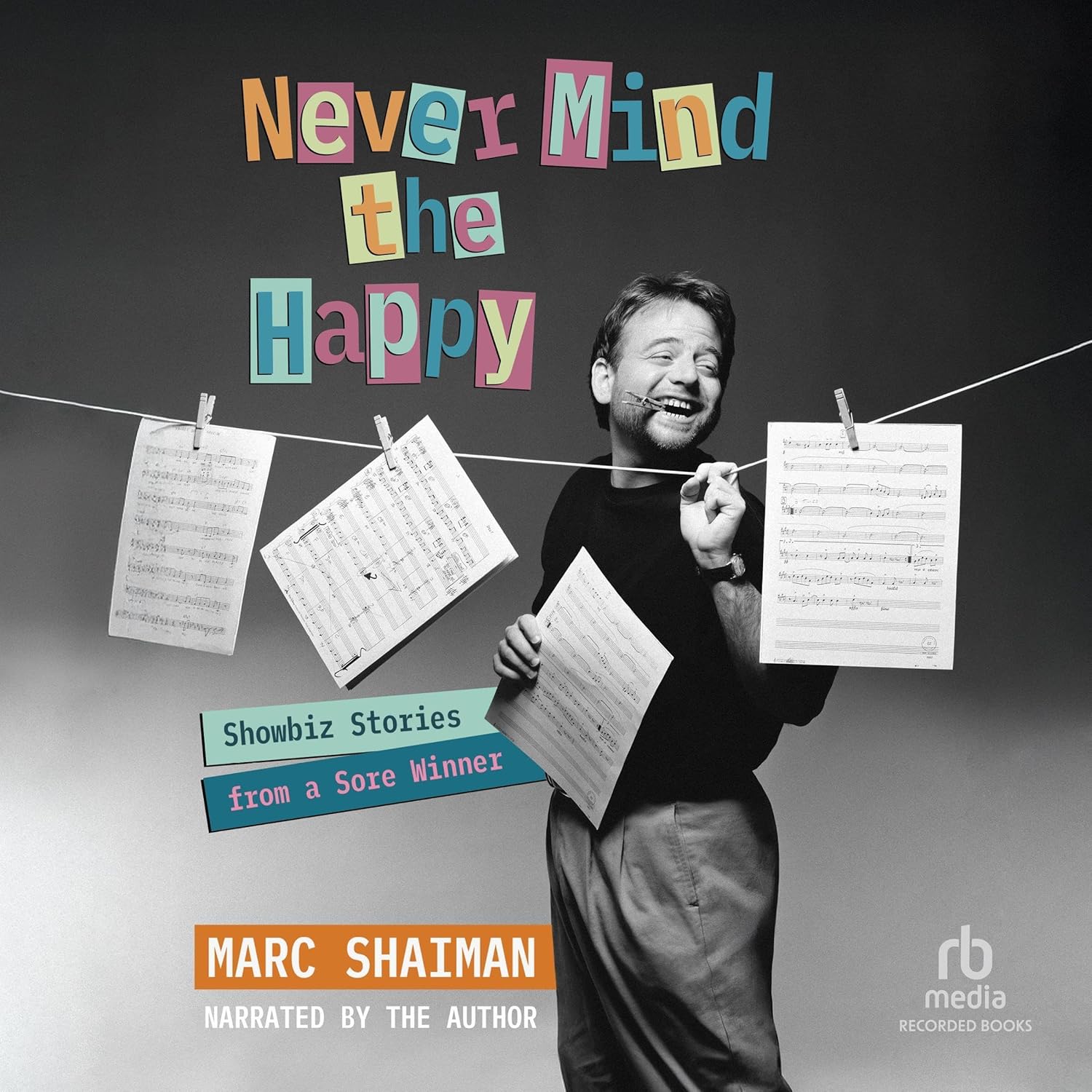 REVIEW: Never Mind the Happy: Showbiz Stories from a Sore Winner by Marc Shaiman